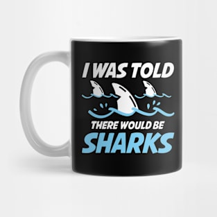 I Was Told There Would Be Sharks Mug